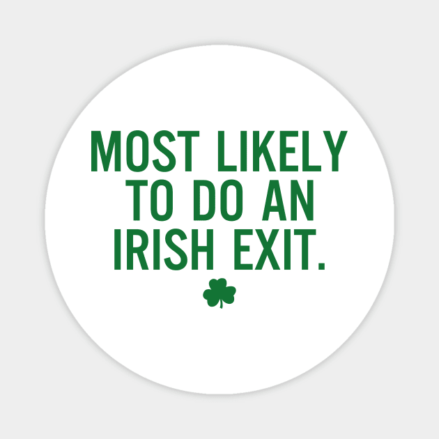 Most Likely To Do An Irish Exit Magnet by RobertBowmanArt